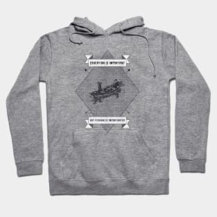 Education Is Important But Fishing Is Importanter Hoodie